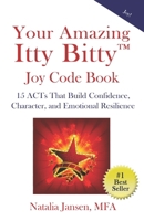 Your Amazing Itty Bitty™ Joy Code Book: 15 ACTs That Build Confidence, Character, and Emotional Resilience 1959964739 Book Cover