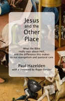 Jesus and the Other Place: What the Bible really says about Hell, and the difference this makes to our evangelism and pastoral care 3910667244 Book Cover