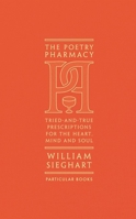 The Poetry Pharmacy: Tried-and-True Prescriptions for the Mind, Heart and Soul 1846149541 Book Cover