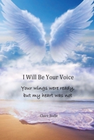 I Will Be Your Voice: Your Wings Were Ready, But My Heart Was Not 1763670015 Book Cover