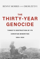 The Thirty-Year Genocide: Turkey's Destruction of Its Christian Minorities, 1894-1924 0674251431 Book Cover