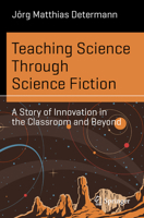 Teaching Science Through Science Fiction: A Story of Innovation in the Classroom and Beyond 3032243521 Book Cover
