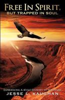 Free in Spirit, But Trapped in Soul 1624193595 Book Cover