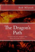 The Dragon's Path: Conquering the dragons that keep you from success. 1481821067 Book Cover
