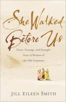 She Walked Before Us: Grace, Courage, and Strength from 12 Women of the Old Testament 0800728688 Book Cover