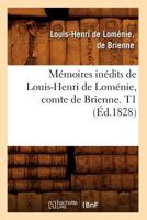 Ma(c)Moires Ina(c)Dits de Louis-Henri de Loma(c)Nie, Comte de Brienne. T1 (A0/00d.1828) 2012588271 Book Cover