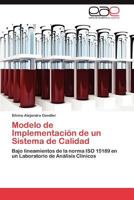 Modelo de Implementación de un Sistema de Calidad: Bajo lineamientos de la norma ISO 15189 en un Laboratorio de Análisis Clínicos 3659028754 Book Cover
