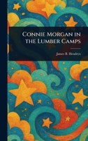 Connie Morgan in the Lumber Camps 1023246996 Book Cover