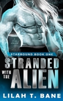 Stranded With The Alien: A Sci-Fi Alien Romance (Starbound) B0F8M74734 Book Cover
