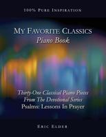 My Favorite Classics: Piano Book: Thirty-Two Classical Piano Pieces from the Devotional Series "Psalms: Lessons in Prayer" 1931760802 Book Cover