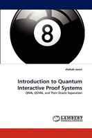 Introduction to Quantum Interactive Proof Systems: QMA, QCMA, and Their Oracle Separation 3838364112 Book Cover