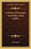 A Prince of Georgia, and Other Tales 0548852200 Book Cover