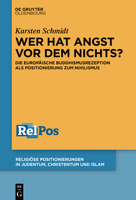 Wer Hat Angst VOR Dem Nichts?: Die Europäische Buddhismusrezeption ALS Positionierung Zum Nihilismus (Religiöse Positionierungen in Judentum, Christentum Und Islam) 3110794969 Book Cover