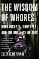 The Wisdom of Whores: Bureaucrats, Brothels, and the Business of AIDS 0393066622 Book Cover