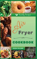 Air Fryer Cookbook: Top 60 Air Fryer Recipes with Low Salt, Low Fat and Less Oil. Amazingly Easy Recipes to Fry, Bake, Grill, and Roast with Your Air Fryer 1801881707 Book Cover