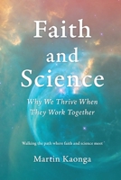 Faith and Science: Why We Thrive When They Work Together 1068650206 Book Cover