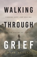 Walking Through Grief: Finding Hope and Healing in the Psalms of Lament B0CLTG37TD Book Cover