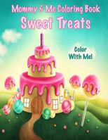 Color With Me! Mommy & Me Coloring Book: Sweet Treats 1543082092 Book Cover