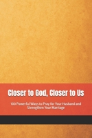 Closer to God, Closer to Us: A 100-Day Communication & Prayer Challenge to Strengthen Your Marriage and Ignite Your Faith B0F3P2Z6XS Book Cover