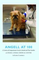 Angell at 100: A Century of Compassionate Care for Animals and Their Families at Angell Animal Medical Center 1138469947 Book Cover
