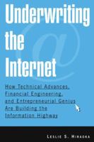 Underwriting The Internet: How Technical Advances, Financial Engineering, And Entrepreneurial Genius Are Building The Information Highway