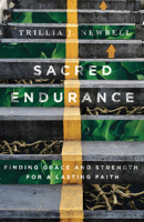 Sacred Endurance: Finding Grace and Strength for a Lasting Faith 083084578X Book Cover