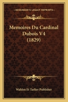 Memoires Du Cardinal Dubois V4 (1829) 1160185697 Book Cover