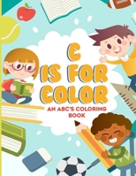 C Is For Color: An ABC's Coloring Book B0917YSVCR Book Cover