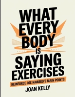 What Every Body is Saying Exercises: Reinforce Joe Navarro's Main Points B0FF4435H2 Book Cover