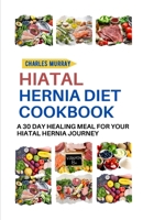 HIATAL HERNIA DIET COOKBOOK: A 30-day healing meal for your Hiatal Hernia journey B0C1JDQGZZ Book Cover