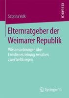 Elternratgeber Der Weimarer Republik: Wissensordnungen �ber Familienerziehung Zwischen Zwei Weltkriegen 3658201851 Book Cover