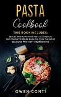 Pasta Cookbook: This Book Includes: Sauces and Homemade Pasta Cookbook. The Complete Recipe Book to Cook the Most Delicious and Tasty Italian Dishes B087LBP2R8 Book Cover