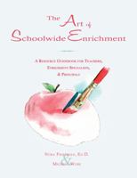 The Art of Schoolwide Enrichment: A Resource Guidebook for Teachers, Enrichment Specialists, and Principals 193128007X Book Cover