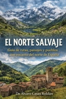 EL NORTE SALVAJE: Guía de rutas, paisajes y pueblos con encanto del norte de España (Spanish Edition) B0GTV4LWZY Book Cover