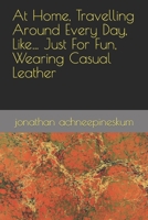 At Home, Travelling Around Every Day, Like… Just For Fun, Wearing Casual Leather B09PMKKRJW Book Cover