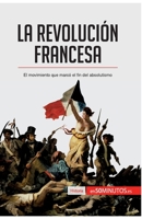 LA REVOLUCIÓN FRANCESA: El movimiento que marcó el fin del absolutism 2806288487 Book Cover