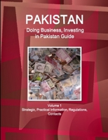 Pakistan: Doing Business, Investing in Pakistan Guide Volume 1 Strategic, Practical Information, Regulations, Contacts 1438726139 Book Cover