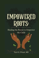 Empowered Roots: Healing the Parent to Empower the Child B0G6SRGY6P Book Cover