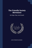 The Friendly Society Movement: Its Origin, Rise, And Growth 1377265595 Book Cover