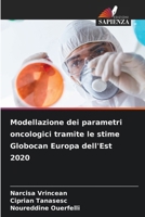 Modellazione dei parametri oncologici tramite le stime Globocan Europa dell'Est 2020 (Italian Edition) 6209919340 Book Cover