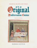 The Original Mediterranean Cuisine: Medieval Recipes for Today 155652272X Book Cover