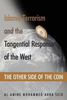 Islamic Terrorism and the Tangential Response of the West: THE OTHER SIDE OF THE COIN 1467885665 Book Cover