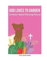 God Loves to Garden: Christian-Based Planting Planner B0CPC5J6DB Book Cover