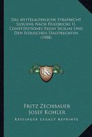 Das Mittelalterliche Strafrecht Siziliens Nach Friedrichs II. Constitutiones Regni Siciliae Und Den Sizilischen Stadtrechten: Mit Einem Excurse �ber Herkunft Und Wesen Des Sizilischen Inquisitionsverf 1160370060 Book Cover