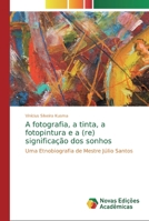 A fotografia, a tinta, a fotopintura e a (re) significação dos sonhos 6200574979 Book Cover