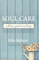 Soul Care When You're Weary (Embracing God, Exploring Creativity) (Volume 1) 1946708267 Book Cover