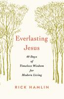 Everlasting Jesus: 40 Days of Timeless Wisdom for Modern Living 1640658750 Book Cover