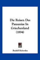 Die Reisen Des Pausanias in Griechenland (1894) 116836339X Book Cover
