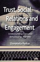 Trust, Social Relations and Engagement: Understanding Customer Behaviour on the Web 0230391249 Book Cover