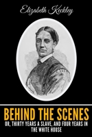 Behind the Scenes: Or, Thirty Years a Slave, and Four Years in the White House (Schomburg Library of Nineteenth-Century Black Women Writers)